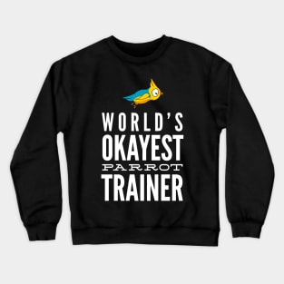 World's Okayest Parrot Trainer Crewneck Sweatshirt